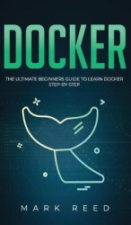 Docker - The Ultimate Beginners Guide to Learn Docker Step-By-Step