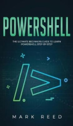PowerShell - The Ultimate Beginners Guide to Learn PowerShell Step-By-Step