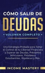 Cómo Salir de Deudas - Una Estrategia Probada Para Tomar El Control de Tu Libertad Financiera y Superar Las Deudas, Préstamos Ve