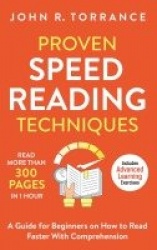 Proven Speed Reading Techniques - Read More Than 300 Pages in 1 Hour. A Guide for Beginners on How to Read Faster With Comprehen