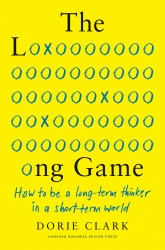 The Long Game - How to Be a Long-Term Thinker in a Short-Term World