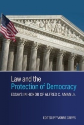 Law and the Protection of Democracy - Essays in Honor of Alfred C. Aman Jr.