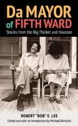 Da Mayor of Fifth Ward - Stories from the Big Thicket and Houston