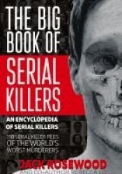 The Big Book of Serial Killers - 150 Serial Killer Files of the World's Worst Murderers