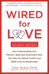 Wired for Love - How Understanding Your Partner's Brain and Attachment Style Can Help You Defuse Conflict and Build a Secure Rel