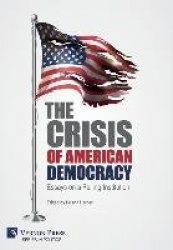 The Crisis of American Democracy: Essays on a Failing Institution
