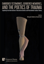 Embodied Testimonies, Gendered Memories, and the Poetics of Trauma - Exploring the Intersection of Deconstructionist and Postcol