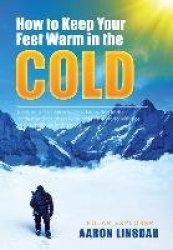 How to Keep Your Feet Warm in the Cold - Keep your feet warm in the toughest locations on Earth
