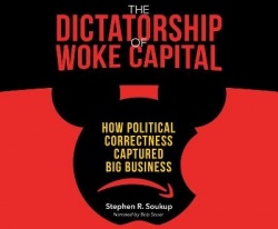 The Dictatorship of Woke Capital: How Political Correctness Captured Big Business