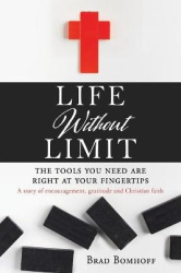 Life Without Limit - THE TOOLS YOU NEED ARE RIGHT AT YOUR FINGERTIPS A story of encouragement, gratitude and Christian faith