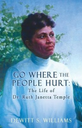 Go Where the People Hurt - The Life of Dr. Ruth Janetta Temple