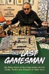 The Last Gamesman - My Sixty Years of Hustling Games in the Clubs, Parks and Streets of New York