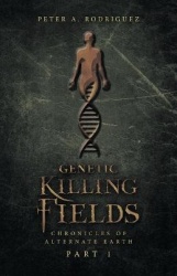 Genetic Killing Fields - Chronicles of Alternate Earth Part 1