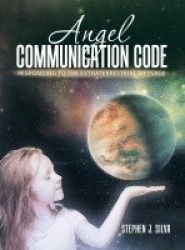 Angel Communication Code - Responding to the Extraterrestrial Message
