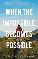 When the Impossible Becomes Possible - Being Transformed Through Hearing and Walking with God
