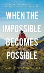 When the Impossible Becomes Possible - Being Transformed Through Hearing and Walking with God