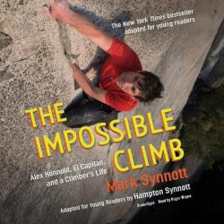 The Impossible Climb (Young Readers Adaptation) - Alex Honnold, El Capitan, and a Climber's Life