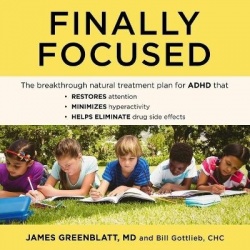 Finally Focused Lib/E - The Breakthrough Natural Treatment Plan for ADHD That Restores Attention, Minimizes Hyperactivity, and H