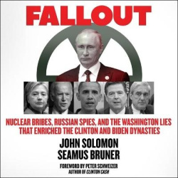 Fallout - Nuclear Bribes, Russian Spies, and the Washington Lies That Enriched the Clinton and Biden Dynasties