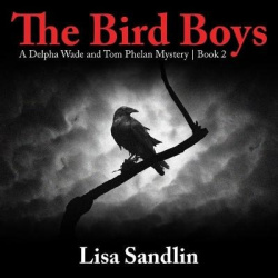 The Bird Boys Lib/E - A Delpha Wade and Tom Phelan Mystery