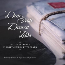Dear Scott, Dearest Zelda - The Love Letters of F. Scott and Zelda Fitzgerald