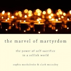 The Marvel of Martyrdom - The Power of Self-Sacrifice in a Selfish World