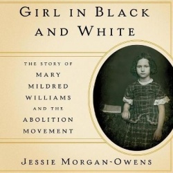 Girl in Black and White Lib/E - The Story of Mary Mildred Williams and the Abolition Movement