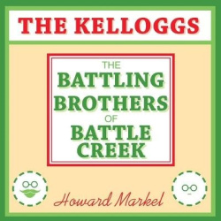 The Kelloggs Lib/E - The Battling Brothers of Battle Creek
