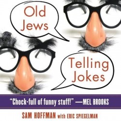Old Jews Telling Jokes - 5,000 Years of Funny Bits and Not-So-Kosher Laughs