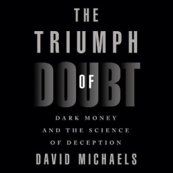 The Triumph of Doubt - Dark Money and the Science of Deception