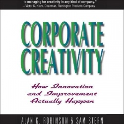 Corporate Creativity - How Innovation and Improvement Actually Happen