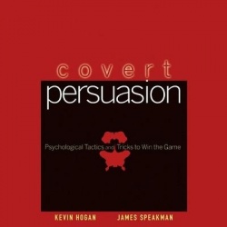 Covert Persuasion - Psychological Tactics and Tricks to Win the Game