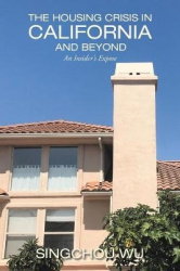 The Housing Crisis in California and Beyond - An Insider's Expose