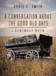 A Conversation About the Good Old Days - I Remember When