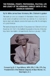 The Personal, Private, Professional, Political Life and Legacy of the Honorable Shirley Anita St. Hill Chisholm-Hardwick - By Dr