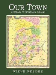 Our Town - A History of Monrovia, Indiana
