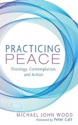 Practicing Peace - Theology, Contemplation, and Action