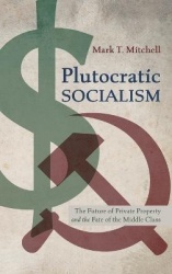 Plutocratic Socialism - The Future of Private Property and the Fate of the Middle Class