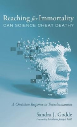 Reaching for Immortality: Can Science Cheat Death? - A Christian Response to Transhumanism