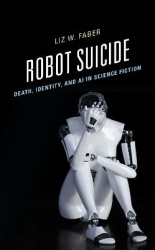 Robot Suicide - Death, Identity, and AI in Science Fiction