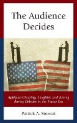 The Audience Decides - Applause-Cheering, Laughter, and Booing during Debates in the Trump Era
