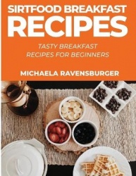 Sirtfood Breakfast Recipes - Tasty Breakfast Recipes for Beginners