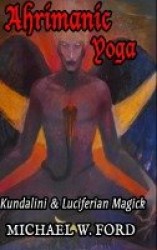Ahrimanic Yoga - Kundalini & Luciferian Magick