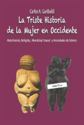 La Triste Historia de la Mujer en Occidente - Matrimonio, Religin, Moralidad Sexual y Ansiedades de Genero