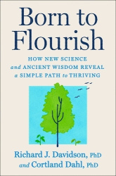 Born to Flourish - How New Science and Ancient Wisdom Reveal a Simple Path to Thriving