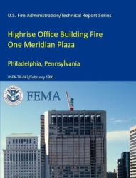 Highrise Office Building Fire One Meridian Plaza Philadelphia, Pennsylvania (U.S. Fire Administration/Technical Report Series) U
