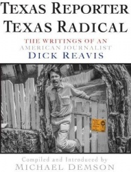 Texas Reporter, Texas Radical - The Writings of Journalist Dick J. Reavis