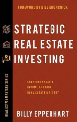 Strategic Real Estate Investing - Creating Passive Income Through Real Estate Mastery