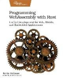 Programming WebAssembly with Rust - Unified Development for Web, Mobile, and Embedded Applications