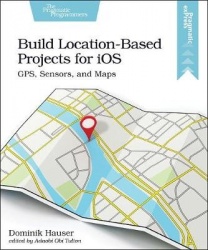 Build Location-Based Projects for iOS - GPS, Sensors, and Maps